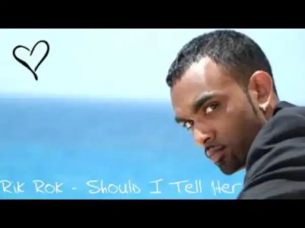 Rik ROk - Should I Tell Her